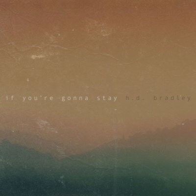 HD Bradley - "if you're gonna stay": Folk cálido sobre los vínculos traumáticos y promesas vacías (EE.UU.)